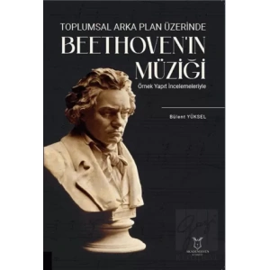 Toplumsal Arka Plan Üzerinde Beethovenın Müziği Örnek Yapıt İncelemeleriyle