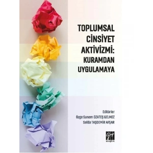 Toplumsal Cinsiyet Aktivizmi: Kuramdan Uygulamaya - Özge Sanem Özateş Gelmez