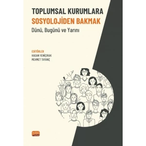 TOPLUMSAL KURUMLARA SOSYOLOJİDEN BAKMAK - Dünü, Bugünü ve Yarını