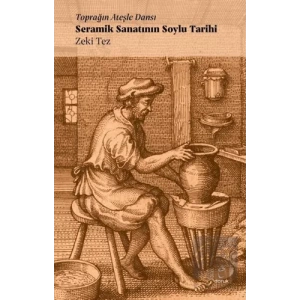 Toprağın Ateşle Dansı - Seramik Sanatının Soylu Tarihi