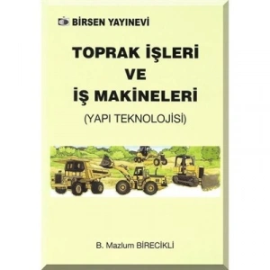 Toprak İşleri ve İş Makineleri (Yapı Teknolojisi) / B. Mazlum Birecikli