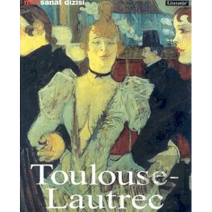 Henri de Toulouse Lautrec: Hayatı ve Eserleri