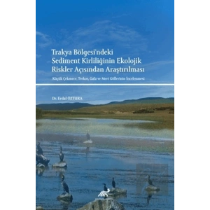 Trakya Bölgesindeki Sediment Kirliliğinin Ekolojik Riskler Açısından Araştırılması