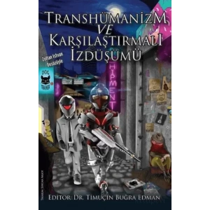 Transhümanizm ve Karşılaştırmalı İzdüşümü