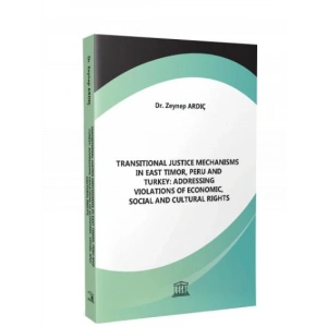 Transitional Justice Mechanisms in East Timor, Peru and Turkey: Addressing Violations of Economic, Social and Cultural Rights