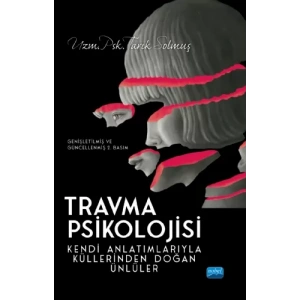 TRAVMA PSİKOLOJİSİ Kendi Anlatımlarıyla Küllerinden Doğan Ünlüler