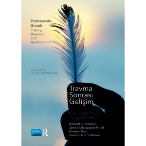 TRAVMA SONRASI GELİŞİM - Teori, Araştırma ve Uygulamalar / Posttraumatic Growth Theory, Research, and Applications