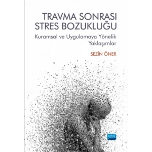 TRAVMA SONRASI STRES BOZUKLUĞU: Kuramsal ve Uygulamaya Yönelik Yaklaşımlar