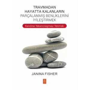 TRAVMADAN HAYATTA KALANLARIN PARÇALANMIŞ BENLİKLERİNİ İYİLEŞTİRMEK -  Healing the Fragmented Selves of Trauma Survivors