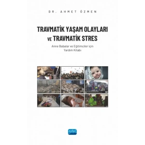 TRAVMATİK YAŞAM OLAYLARI VE TRAVMATİK STRES  - Anne Babalar ve Eğitimciler İçin Yardım Kitabı