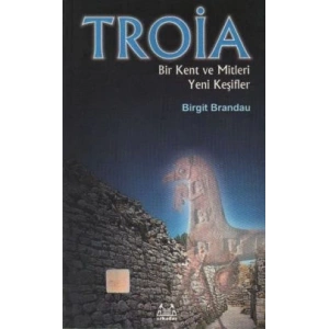 Troya: Bir Kent ve Mitleri Yeni Keşifler