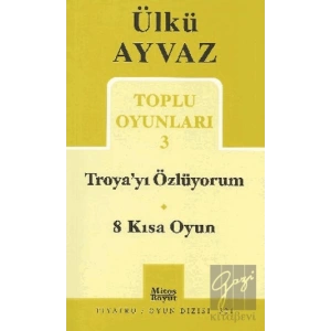 Troya’yı Özlüyorum - 8 Kısa Oyun
