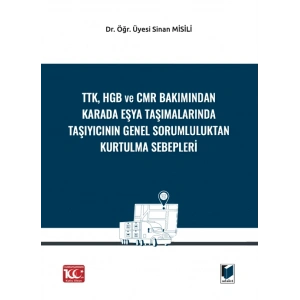 TTK, HGB Ve CMR Bakımından Karada Eşya Taşımalarında Taşıyıcının Genel Sorumluluktan Kurtulma Sebepleri