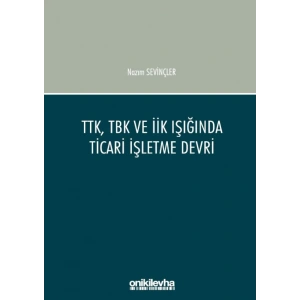 TTK, TBK ve İİK Işığında Ticari İşletme Devri