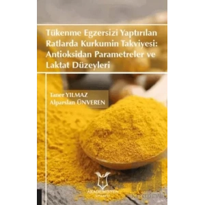 Tükenme Egzersizi Yaptırılan Ratlarda Kurkumin Takviyesi: Antioksidan Parametreler ve Laktat Düzeyleri