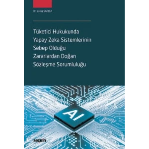 Tüketici Hukukunda Yapay Zeka Sistemlerinin Sebep Olduğu Zararlardan Doğan Sözleşme Sorumluluğu