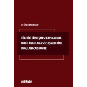 Tüketici Sözleşmesi Kapsamında Mobil Uygulama Sözleşmelerine Uygulanacak Hukuk