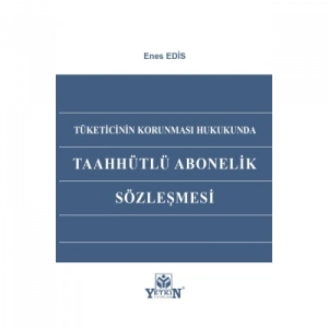 Tüketicinin Korunması Hukukunda Taahhütlü Abonelik Sözleşmesi