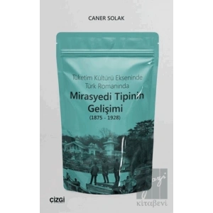 Tüketim Kültürü Ekseninde Türk Romanında Mirasyedi Tipinin Gelişimi (1875 - 1928)