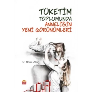 Tüketim Toplumunda Anneliğin Yeni Görünümleri