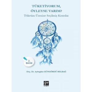 Tüketiyorum, Öyleyse Varım? Tüketim Üzerine Seçilmiş Konular - Doç. Dr. Aybegüm Güngördü Belbağ