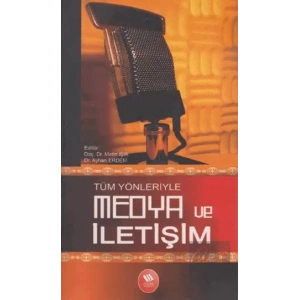 Tüm Yönleriyle Medya ve İletişim