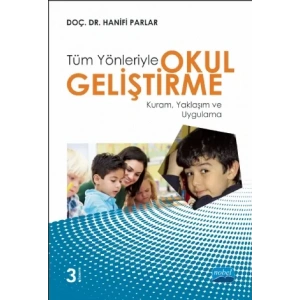 Tüm Yönleriyle OKUL GELİŞTİRME: Kuram, Yaklaşım ve Uygulama