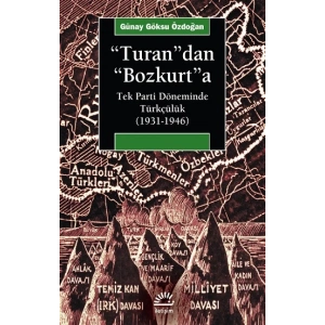Turandan Bozkurta: Tek Parti Döneminde Türkçülük (1931-1946)