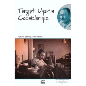 Turgut Uyarın Çocuklarıyız