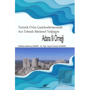 Turistik Ürün Çeşitlendirmesinde Arz Tabanlı Bütünsel Yaklaşım - Adana İli Örneği
