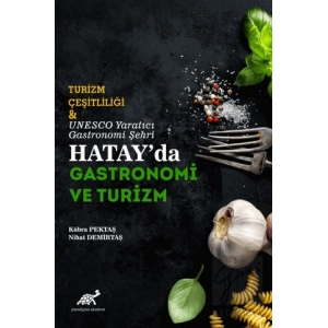 Turizm Çeşitliliği ve UNESCO Yaratıcı Gastronomi Şehri Hatayda Gastronomi ve Turizm