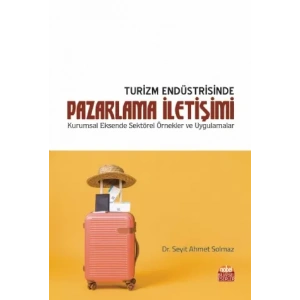 TURİZM ENDÜSTRİSİNDE PAZARLAMA İLETİŞİMİ - Kurumsal Eksende Sektörel Örnekler ve Uygulamalar
