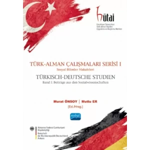 TÜRK-ALMAN ÇALIŞMALARI SERİSİ I -Sosyal Bilimler Makaleleri / TÜRKISCH-DEUTSCHE STUDIEN BAND I -Beiträge aus den Sozialwissenschaften