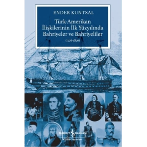 Türk-Amerikan İlişkilerinin İlk Yüzyılında Bahriyeler ve Bahriyeliler (1776-1876)