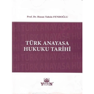Türk Anayasa Hukuku Tarihi - Hasan Tahsin Fendoğlu