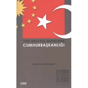 Türk Anayasa Hukukunda Cumhurbaşkanlığı