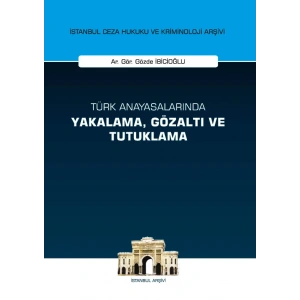 Türk Anayasalarında Yakalama, Gözaltı ve Tutuklama