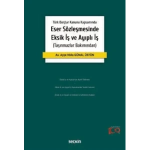 Türk Borçlar Kanunu KapsamındaEser Sözleşmesinde Eksik İş ve Ayıplı İş (Taşınmazlar Bakımından)