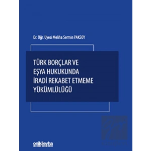 Türk Borçlar ve Eşya Hukukunda İradi Rekabet Etmeme Yükümlülüğü