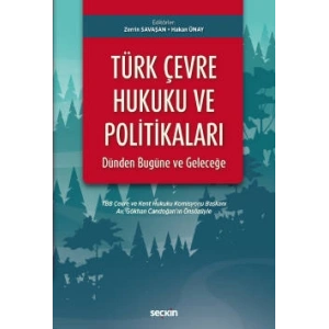 Türk Çevre Hukuku ve Politikaları: Dünden Bugüne ve Geleceğe TBB Çevre ve Kent Hukuku Komisyonu Başkanı Av.Gökhan Candoğan'ın Önsözüyle