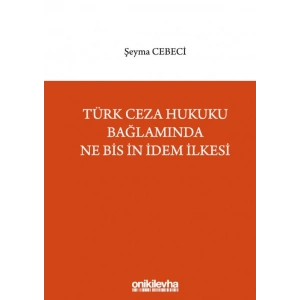 Türk Ceza Hukuku Bağlamında Ne Bis İn İdem İlkesi
