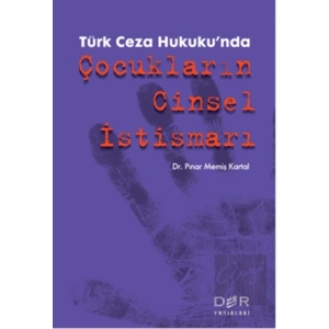 Türk Ceza Hukukunda Çocukların Cinsel İstismarı
