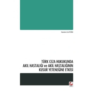 Türk Ceza Hukukunda Akıl Hastalığı ve Akıl Hastalığının Kusur Yeteneğine Etkisi