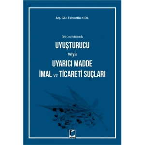 Türk Ceza Hukukunda Uyuşturucu veya Uyarıcı Madde İmal ve Ticareti Suçları