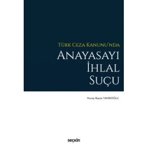 Türk Ceza Kanunu'nda Anayasayı İhlal Suçu