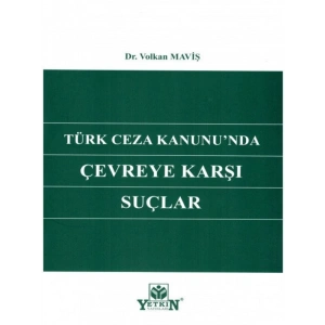 Türk Ceza KanunuNda Çevreye Karşı Suçlar - Volkan Maviş