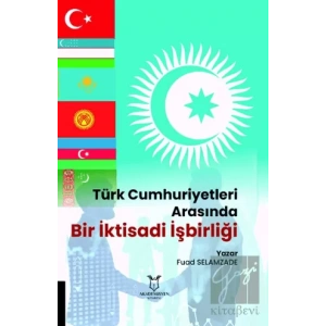 Türk Cumhuriyetleri Arasında Bir İktisadi İşbirliği