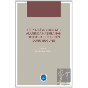 Türk Dili ve Edebiyatı Alanında Hazırlanan  Doktora Tezlerinin Dünü Bugünü