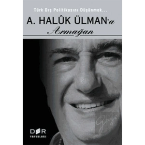 Türk Dış Politikasını Düşünmek - A. Haluk Ülman’a Armağan