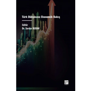 Türk Dünyasına Ekonomik Bakış - Editör Dr. Serdar BUDAK
